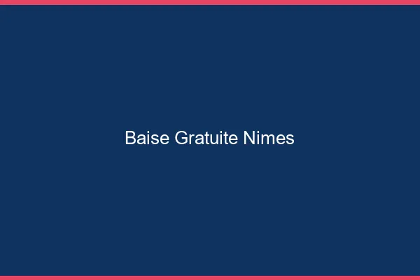 Baise Gratuite Nîmes