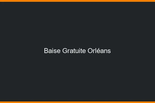Baise Gratuite Orléans