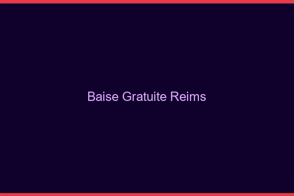 Baise Gratuite Reims