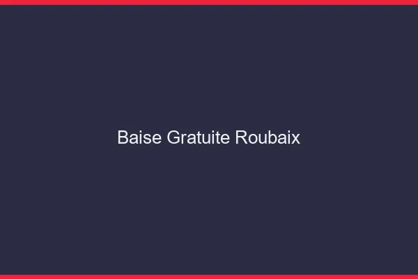 Baise Gratuite Roubaix