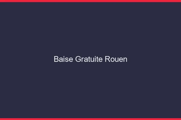 Baise Gratuite Rouen