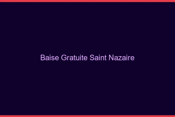 Baise Gratuite Saint-Nazaire