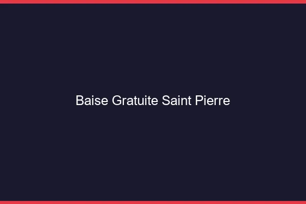 Baise Gratuite Saint-Pierre