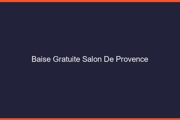Baise Gratuite Salon-de-Provence