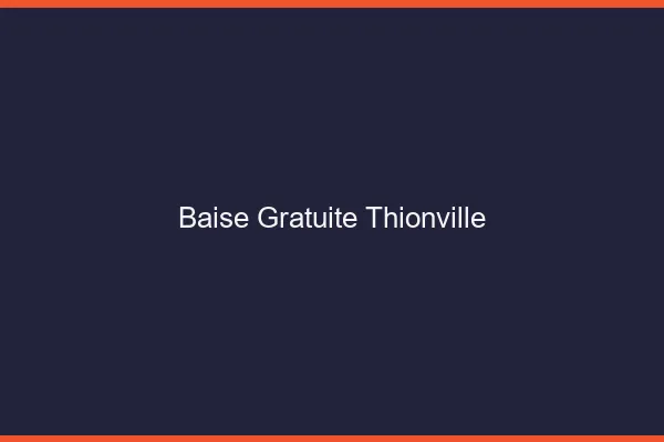 Baise Gratuite Thionville