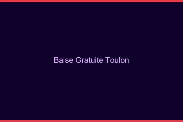 Baise Gratuite Toulon