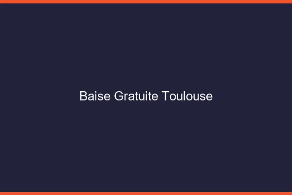 Baise Gratuite Toulouse