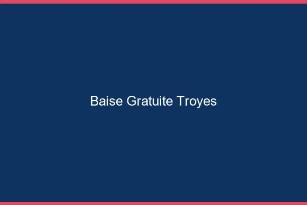 Baise Gratuite Troyes