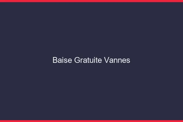Baise Gratuite Vannes