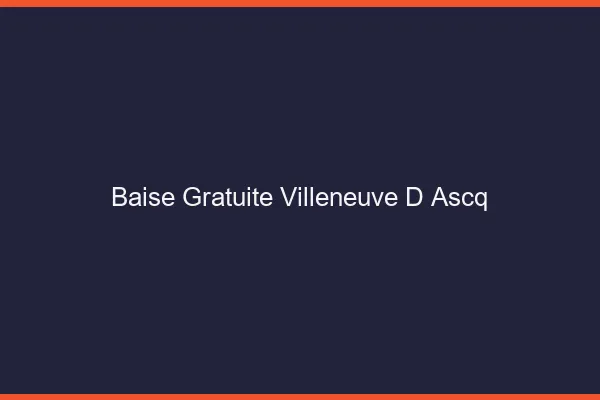 Baise Gratuite Villeneuve-d'Ascq
