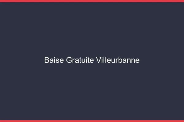 Baise Gratuite Villeurbanne