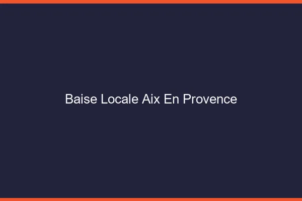 Baise Locale Aix-en-Provence