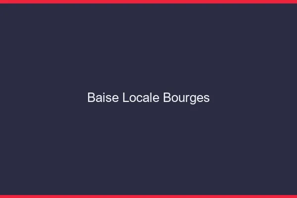 Baise Locale Bourges