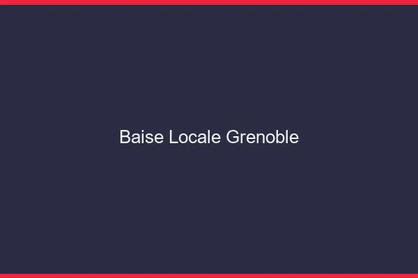 Baise Locale Grenoble