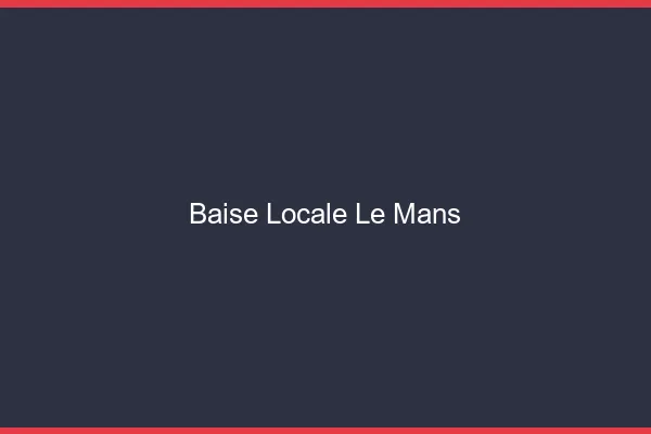 Baise Locale Le Mans