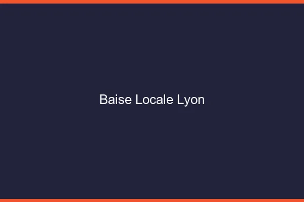 Baise Locale Lyon