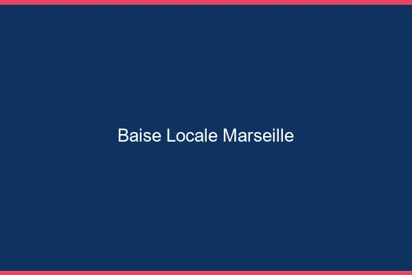 Baise Locale Marseille