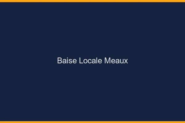 Baise Locale Meaux