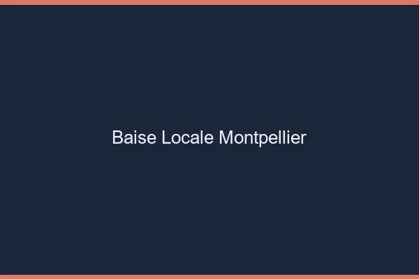 Baise Locale Montpellier