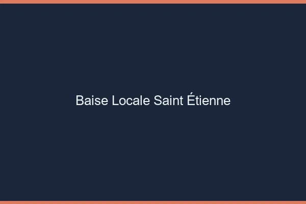 Baise Locale Saint-Étienne