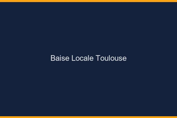 Baise Locale Toulouse