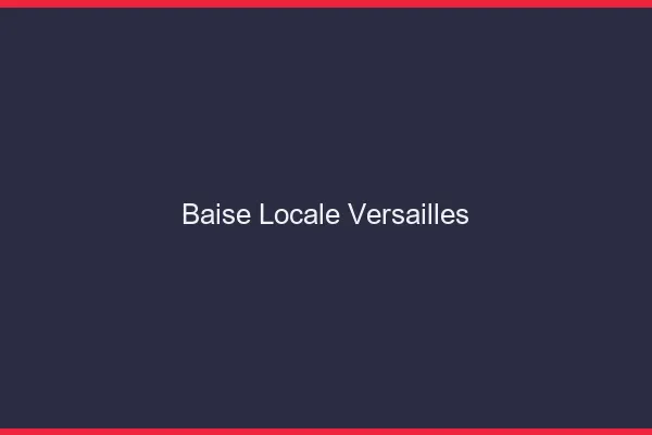 Baise Locale Versailles