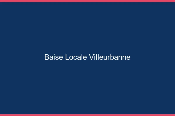 Baise Locale Villeurbanne