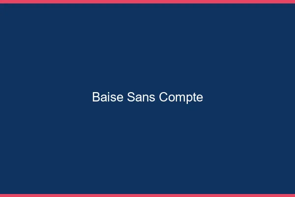 Baise Sans Compte