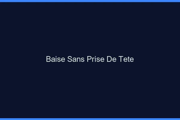 Baise Sans Prise de Tête