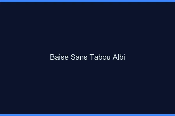 Baise Sans Tabou Albi