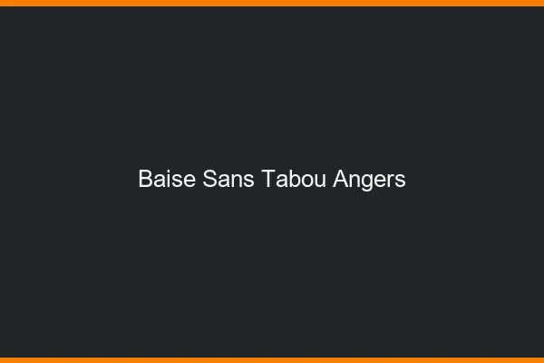 Baise Sans Tabou Angers