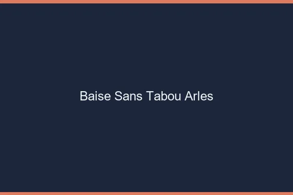 Baise Sans Tabou Arles