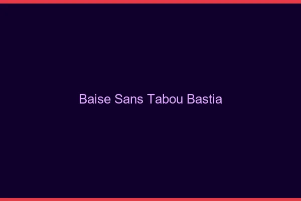 Baise Sans Tabou Bastia