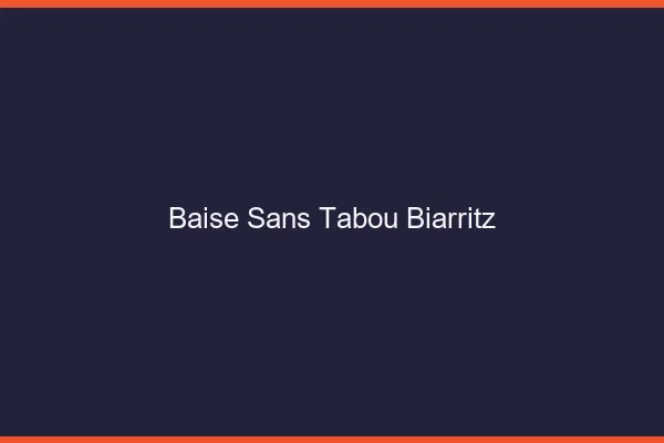 Baise Sans Tabou Biarritz