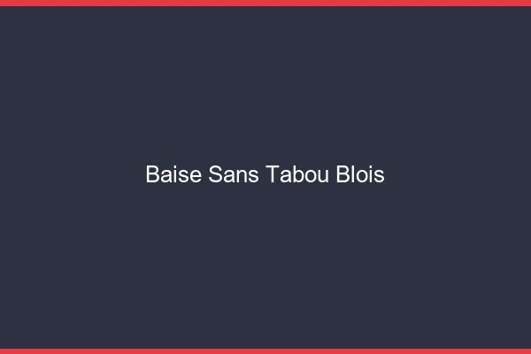 Baise Sans Tabou Blois
