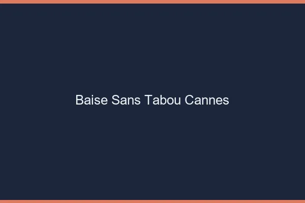 Baise Sans Tabou Cannes
