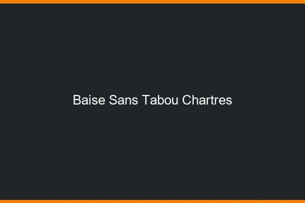 Baise Sans Tabou Chartres