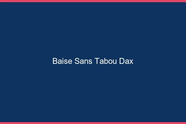 Baise Sans Tabou Dax