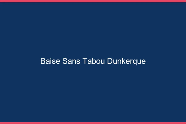 Baise Sans Tabou Dunkerque