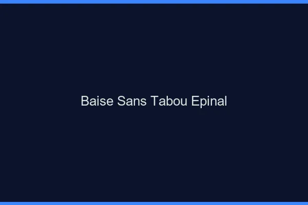 Baise Sans Tabou Épinal