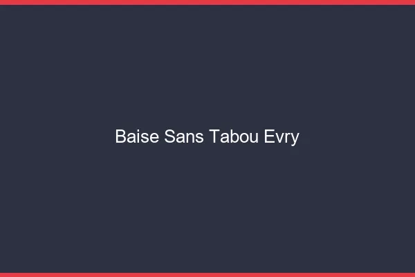 Baise Sans Tabou Évry