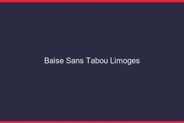 Baise Sans Tabou Limoges
