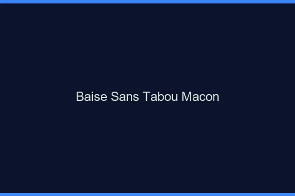 Baise Sans Tabou Mâcon