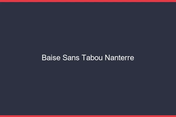 Baise Sans Tabou Nanterre