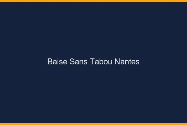 Baise Sans Tabou Nantes