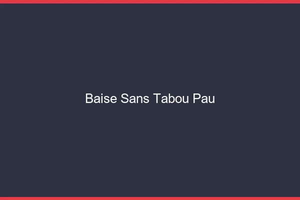 Baise Sans Tabou Pau
