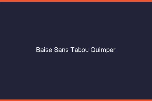 Baise Sans Tabou Quimper