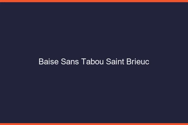 Baise Sans Tabou Saint-Brieuc