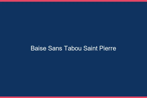 Baise Sans Tabou Saint-Pierre