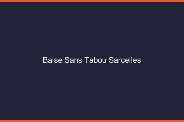 Baise Sans Tabou Sarcelles